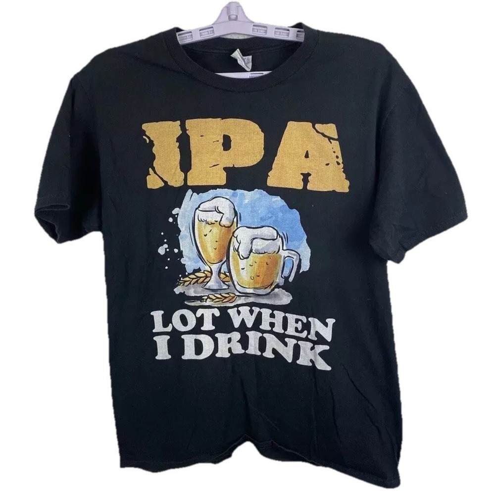 IPA Lot When I Drink Drinkers T Shirt SZMedium-Alcohol Beer College Party Tees